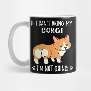 If I Can't Bring My Corgi I'm Not Going (95) Mug